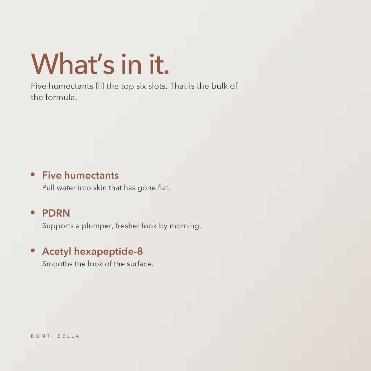 What is in Bonti Bella PDRN Brightening Serum: five humectants, PDRN, acetyl hexapeptide-8